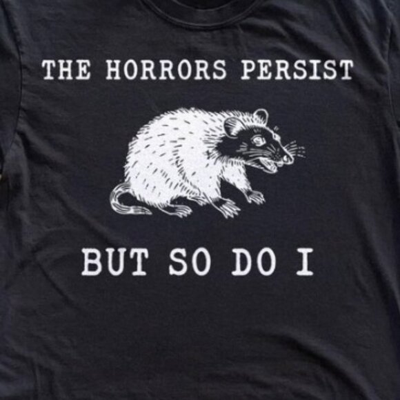 Funny Opossum Tee, The Horrors Persist But So Do I Shirt - Picture 2 of 3